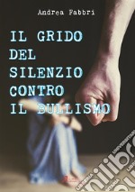 Il grido del silenzio contro il bullismo. E-book. Formato EPUB