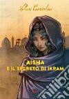 Aisha e il segreto di Ikram. E-book. Formato EPUB ebook di Melissa Convertino