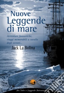 Nuove leggende di mare. E-book. Formato PDF ebook di Jack La Bolina