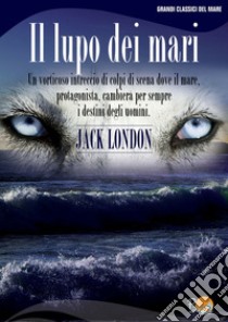 Il lupo dei mari. E-book. Formato PDF ebook di Jack London