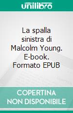 La spalla sinistra di Malcolm Young. E-book. Formato EPUB ebook