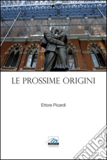 Le Prossime Origini(e quadri in parole). E-book. Formato EPUB ebook di Ettore Picardi