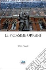 Le Prossime Origini(e quadri in parole). E-book. Formato EPUB ebook