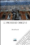 Le Prossime Origini(e quadri in parole). E-book. Formato EPUB ebook di Ettore Picardi