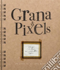 Grana & PixelsUna vita a cento asa. E-book. Formato EPUB ebook di Gaetano Mansi