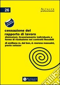 Cessazione del rapporto di lavoro. Dimissioni, licenziamento individuale e forme di risoluzione nei contratti flessibili. E-book. Formato PDF ebook di Dott.ssa Emiliana M. Dal Bon