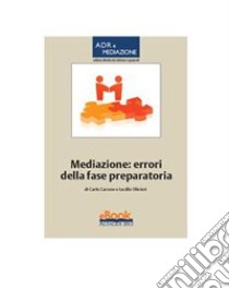 Mediazione: errori della fase preparatoria. E-book. Formato PDF ebook di Carlo Carrese