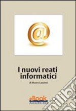 I nuovi reati informatici - ed. 2014. E-book. Formato PDF ebook