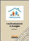 I maltrattamenti in famiglia. E-book. Formato PDF ebook di Avv. Elena Salemi