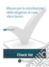 Check List - Misure per la Conciliazione delle esigenze di cura, di vita e di lavoro. E-book. Formato PDF ebook di Valeria Fili