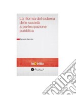 Riforma del sistema delle società a partecipazione pubblica. E-book. Formato PDF ebook