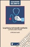 La Privacy nel mondo sanitarioL'avvento dell'E-Health. E-book. Formato PDF ebook