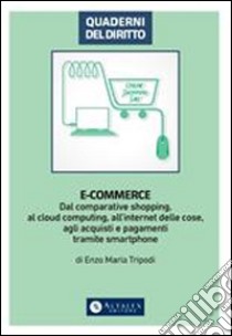 E-CommerceDal comparative shopping, al cloud computing, all'internet delle cose, agli acquisti e pagamenti tramite smartphone. E-book. Formato PDF ebook di Enzo Maria Tripodi