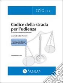 Codice della strada per l'udienzaCon normativa complementare selezionata. E-book. Formato PDF ebook di Fabio Piccioni