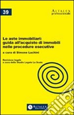 Le aste immobiliari: guida all'acquisto di immobili nelle procedure esecutive. E-book. Formato PDF ebook