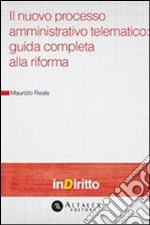 Il nuovo processo amministrativo telematico: guida completa alla riforma. E-book. Formato PDF ebook