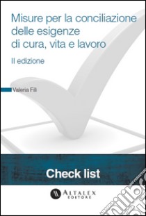 Check List - Misure per la conciliazione delle esigenze di cura, vita e lavoroII edizione. E-book. Formato PDF ebook di Valeria Fili