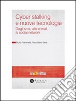 Cyber stalking e nuove tecnologieDagli sms, alle e-mail, ai social network. E-book. Formato PDF ebook