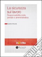 La sicurezza sul lavoroResponsabilità civile, penale e amministrativa. E-book. Formato PDF