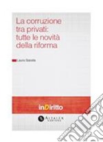 La corruzione tra privati: tutte le novità della riforma. E-book. Formato PDF ebook