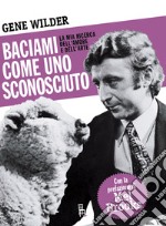 Baciami come uno sconosciuto. La mia ricerca dell'amore a dell'arte. E-book. Formato ePub ebook