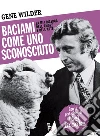 Baciami come uno sconosciuto. La mia ricerca dell'amore a dell'arte. E-book. Formato ePub ebook di Gene Wilder