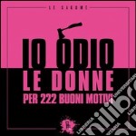 Io odio le donne per 222 buoni motivi. E-book. Formato EPUB ebook