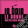 Io odio le donne per 222 buoni motivi. E-book. Formato EPUB ebook