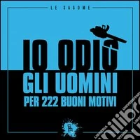 Io odio gli uomini per 222 buoni motivi. E-book. Formato EPUB ebook