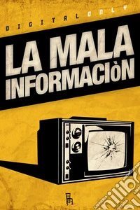 La Mala Informaciòn. Il male del nostro tempo raccontato da nove corrosivi comedian. E-book. Formato EPUB ebook