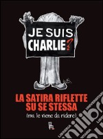 Je suis Charlie?: La satira riflette su se stessa (ma le viene da ridere). E-book. Formato EPUB ebook