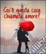 Cos'è questa cosa chiamata amore?. E-book. Formato EPUB ebook