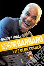 L'importanza di essere Barbaro: Vite di un comico. E-book. Formato EPUB ebook