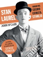 Stan Laurel: Viaggi nel cosmo comico di Stanlio. E-book. Formato EPUB ebook