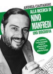 Alla ricerca di Nino Manfredi. Una biografia ebook di Ciaffaroni Andrea; Amatetti C. (cur.)