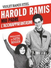 Harold Ramis, mio padre l'acchiappafantasmi. E-book. Formato EPUB ebook di Violet Ramis Stiel