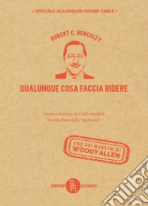 Qualunque cosa faccia ridere. E-book. Formato EPUB ebook di Robert C. Benchley