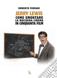 Jerry Lewis come smontare la macchina cinema in cinquanta film. E-book. Formato EPUB ebook