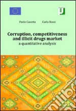 Corruption, competitiveness and illicit drugs market. A quantitative analysis. E-book. Formato PDF ebook