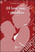 I love you, goodbye. E-book. Formato EPUB