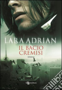 Il bacio cremisi. E-book. Formato EPUB ebook di Lara Adrian