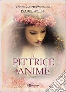 La pittrice di anime. E-book. Formato EPUB ebook di Isabel Wolff