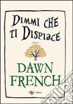 Dimmi che ti dispiace. E-book. Formato EPUB