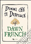 Dimmi che ti dispiace. E-book. Formato EPUB ebook