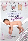 Guarda che è normale. Siamo tutte supermamme. E-book. Formato EPUB ebook di Silvia Gianatti