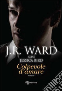 Colpevole d'amare. E-book. Formato EPUB ebook di J.R. Ward