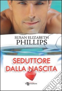 Seduttore dalla nascita. E-book. Formato EPUB ebook di Susan Elizabeth Phillips