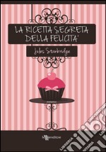 La ricetta segreta della felicità. E-book. Formato EPUB ebook