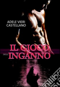 Il gioco dell'inganno. E-book. Formato EPUB ebook di Adele Vieri Castellani