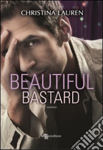 Beautiful bastard. E-book. Formato EPUB ebook di Christina Lauren